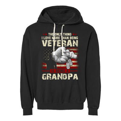 The Only Thing I Love More Than Being A Veteran Grandpa Garment-Dyed Fleece Hoodie