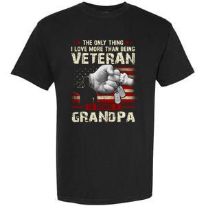 The Only Thing I Love More Than Being A Veteran Grandpa Garment-Dyed Heavyweight T-Shirt