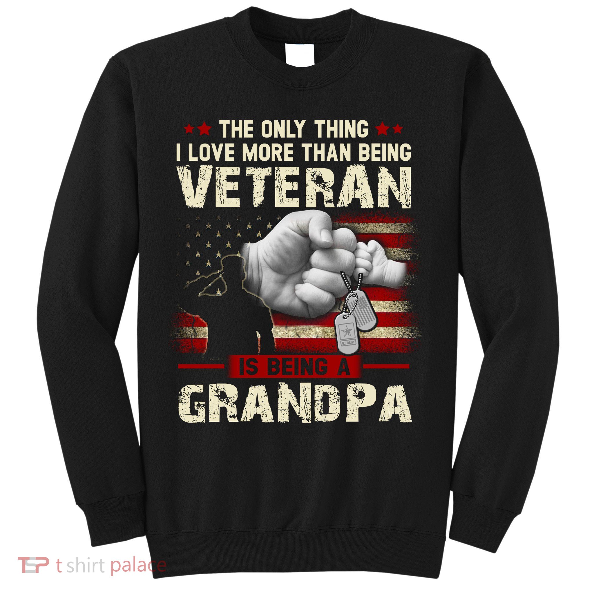 The Only Thing I Love More Than Being A Veteran Grandpa Sweatshirt