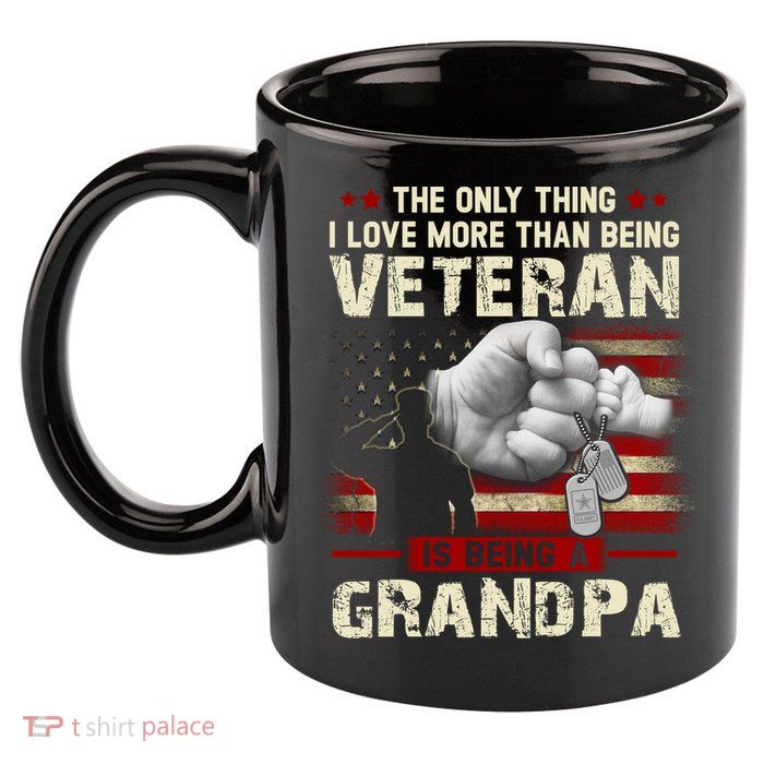 The Only Thing I Love More Than Being A Veteran Grandpa 11oz C Handle Ceramic Mug