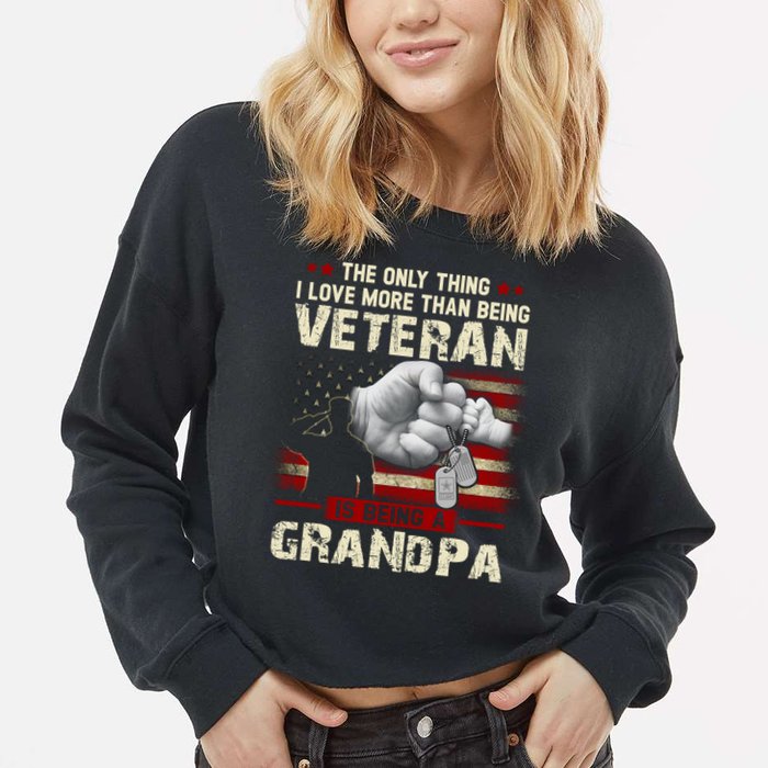 The Only Thing I Love More Than Being A Veteran Grandpa Cropped Pullover Crew
