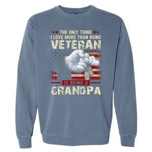 The Only Thing I Love More Than Being A Veteran Grandpa Garment-Dyed Sweatshirt