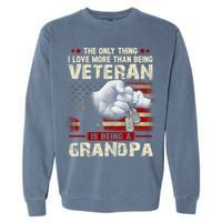 The Only Thing I Love More Than Being A Veteran Grandpa Garment-Dyed Sweatshirt