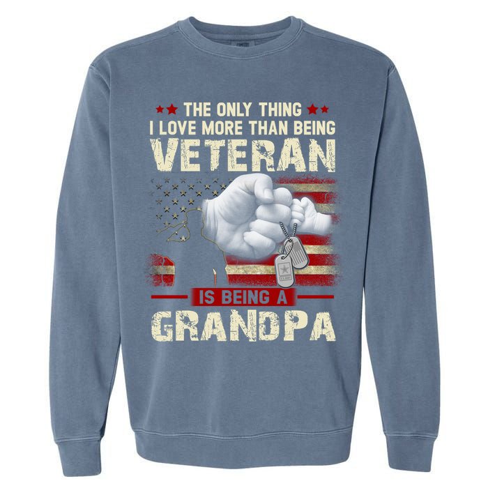 The Only Thing I Love More Than Being A Veteran Grandpa Garment-Dyed Sweatshirt
