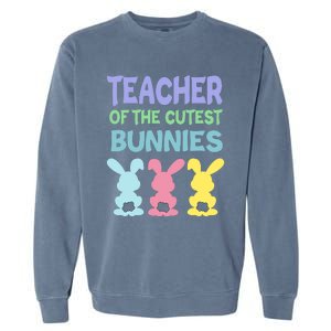 Teacher Of The Cutest Bunnies Easter Teacher Bunny Students Gift Garment-Dyed Sweatshirt