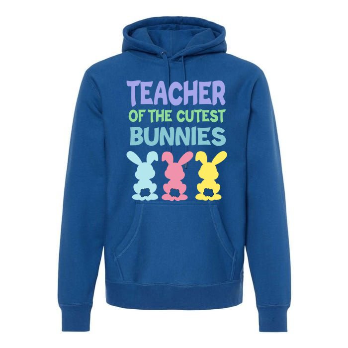 Teacher Of The Cutest Bunnies Easter Teacher Bunny Students Gift Premium Hoodie