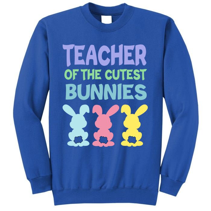 Teacher Of The Cutest Bunnies Easter Teacher Bunny Students Gift Tall Sweatshirt