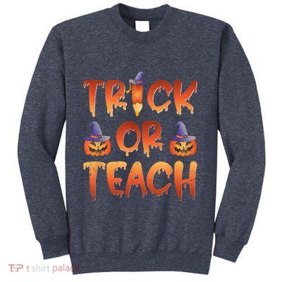 Trick Or Teach Funny Teacher Halloween Costume Teacher Sweatshirt