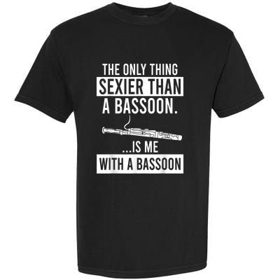 The Only Thing Sexier Than A Bassoon Is Me With A Bassoon Garment-Dyed Heavyweight T-Shirt