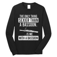 The Only Thing Sexier Than A Bassoon Is Me With A Bassoon Long Sleeve Shirt