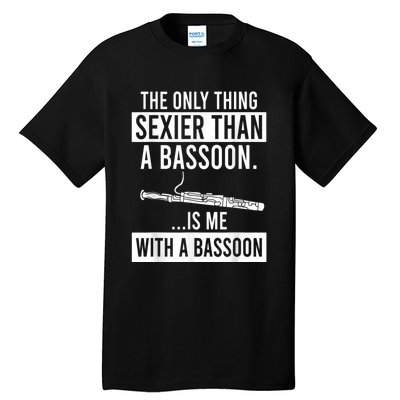 The Only Thing Sexier Than A Bassoon Is Me With A Bassoon Tall T-Shirt