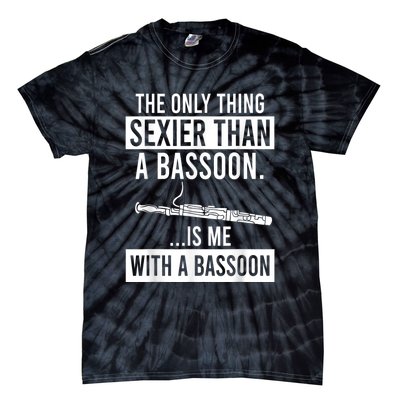 The Only Thing Sexier Than A Bassoon Is Me With A Bassoon Tie-Dye T-Shirt