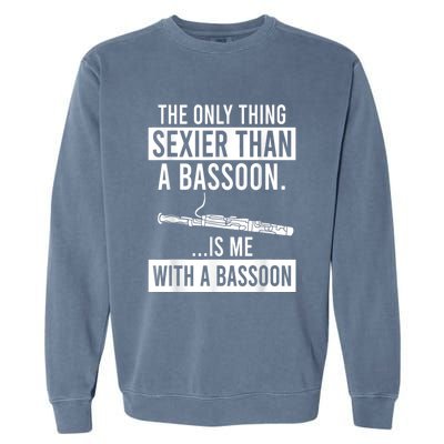 The Only Thing Sexier Than A Bassoon Is Me With A Bassoon Garment-Dyed Sweatshirt