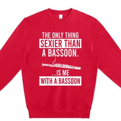 The Only Thing Sexier Than A Bassoon Is Me With A Bassoon Premium Crewneck Sweatshirt