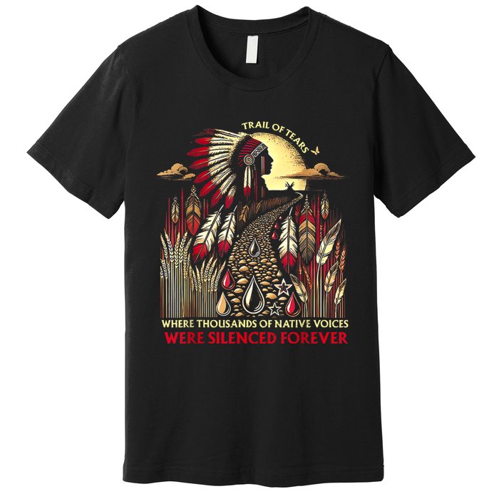 Trail Of Tears Where Thousands Of Native Voices Were Premium T-Shirt