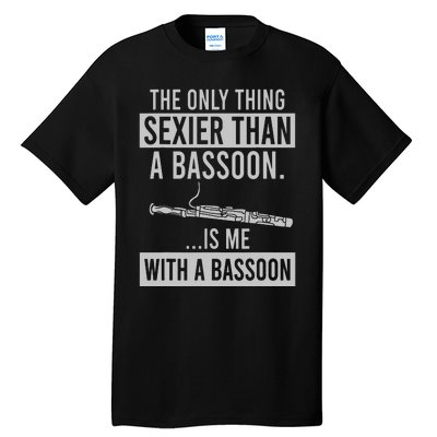 The Only Thing Sexier Than A Bassoon Is Me With A Bassoon Tall T-Shirt