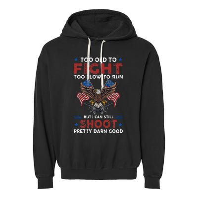 Too Old To Fight Too Slow To Run But I Can Still Shoot Garment-Dyed Fleece Hoodie