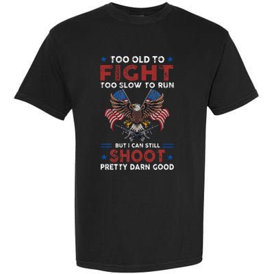 Too Old To Fight Too Slow To Run But I Can Still Shoot Garment-Dyed Heavyweight T-Shirt