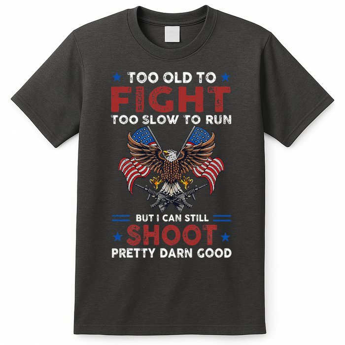 Too Old To Fight Too Slow To Run But I Can Still Shoot T-Shirt