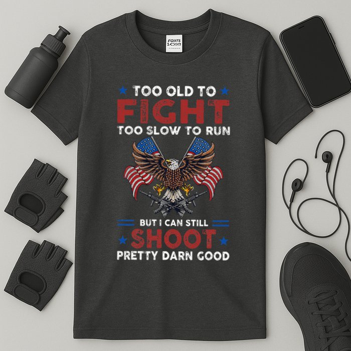 Too Old To Fight Too Slow To Run But I Can Still Shoot T-Shirt