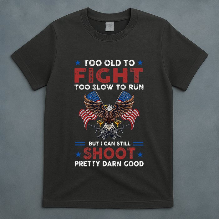 Too Old To Fight Too Slow To Run But I Can Still Shoot T-Shirt