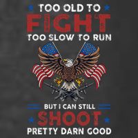 Too Old To Fight Too Slow To Run But I Can Still Shoot T-Shirt
