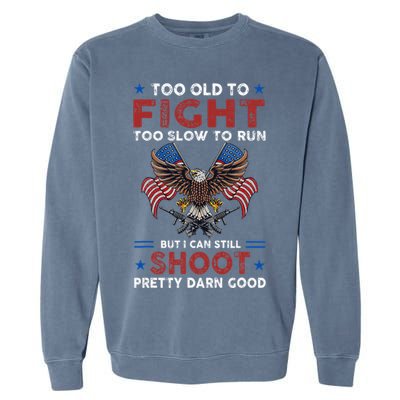 Too Old To Fight Too Slow To Run But I Can Still Shoot Garment-Dyed Sweatshirt