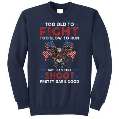 Too Old To Fight Too Slow To Run But I Can Still Shoot Sweatshirt