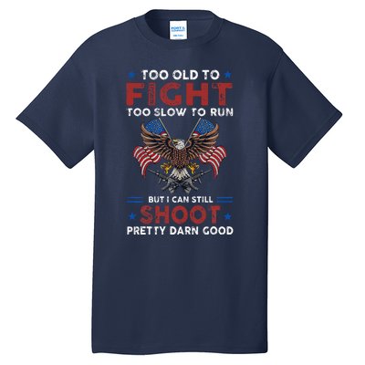 Too Old To Fight Too Slow To Run But I Can Still Shoot Tall T-Shirt