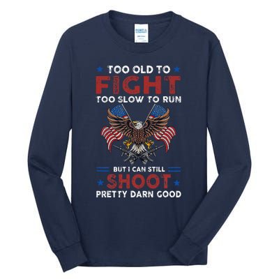 Too Old To Fight Too Slow To Run But I Can Still Shoot Tall Long Sleeve T-Shirt