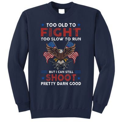 Too Old To Fight Too Slow To Run But I Can Still Shoot Tall Sweatshirt