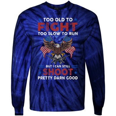 Too Old To Fight Too Slow To Run But I Can Still Shoot Tie-Dye Long Sleeve Shirt