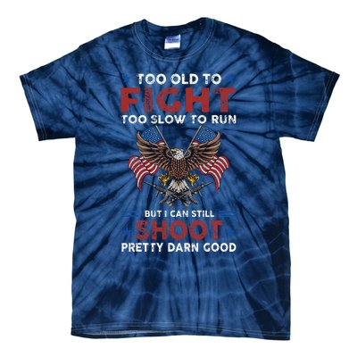 Too Old To Fight Too Slow To Run But I Can Still Shoot Tie-Dye T-Shirt