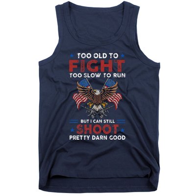 Too Old To Fight Too Slow To Run But I Can Still Shoot Tank Top