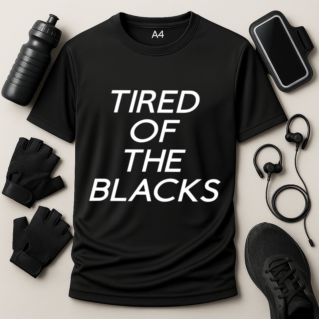 Tired Of The Blacks Performance Shirt