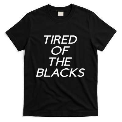 Tired Of The Blacks T-Shirt