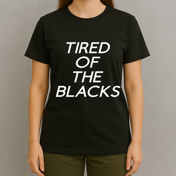 Tired Of The Blacks T-Shirt