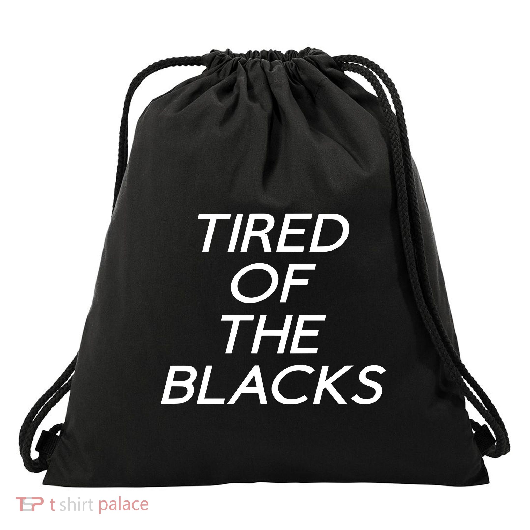 Tired Of The Blacks Drawstring Bag