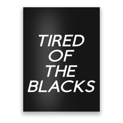 Tired Of The Blacks Poster