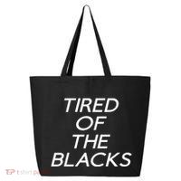 Tired Of The Blacks 25L Jumbo Tote