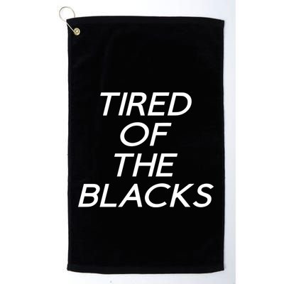 Tired Of The Blacks Golf Towel