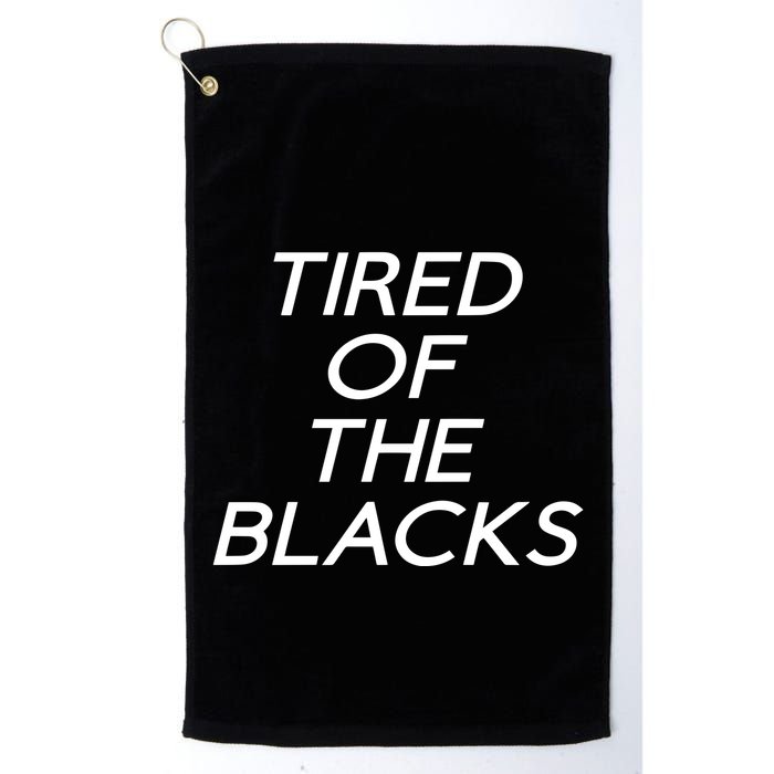Tired Of The Blacks Golf Towel