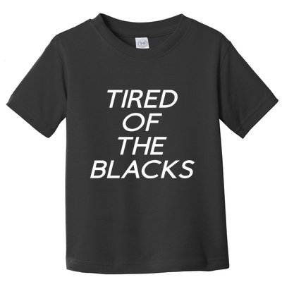 Tired Of The Blacks Toddler T-Shirt