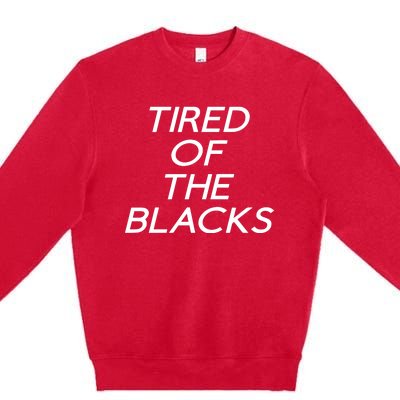 Tired Of The Blacks Premium Crewneck Sweatshirt