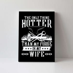 The Only Thing Hotter Than My Forge Is My Wife Canvas