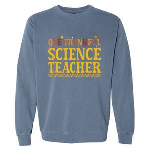 Thanksgiving One Thankful Science Teacher Gift Garment-Dyed Sweatshirt