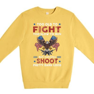 Too Old To Fight Too Slow To Run But I Can Still Shoot Premium Crewneck Sweatshirt