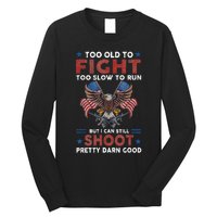 Too Old To Fight Too Slow To Run But I Can Still Shoot Long Sleeve Shirt