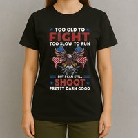 Too Old To Fight Too Slow To Run But I Can Still Shoot T-Shirt