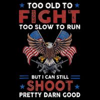 Too Old To Fight Too Slow To Run But I Can Still Shoot T-Shirt